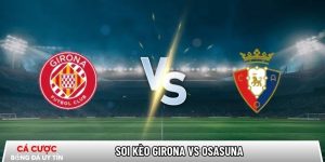 Soi kèo Girona vs Osasuna, 0h30 ngày 11/01 – La Liga tại luukvanbinsbergen.nl